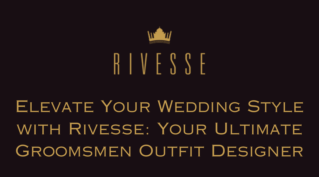 Elevate Your Wedding Style with Rivesse: Your Ultimate Groomsmen Outfit Designer.