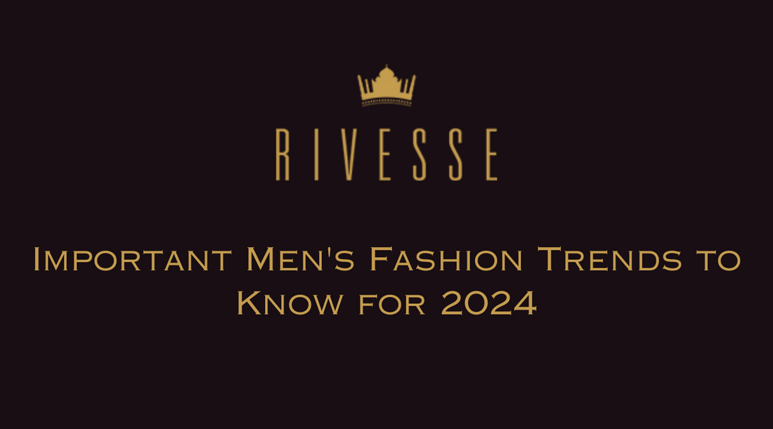 Important Men's Fashion Trends to Know for 2024